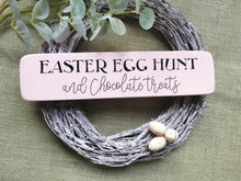 Load image into Gallery viewer, Wooden Sign, Easter Egg hunt &amp; Chocolate treats
