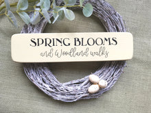 Load image into Gallery viewer, Wooden Sign, Spring Blooms &amp; Woodland Walks

