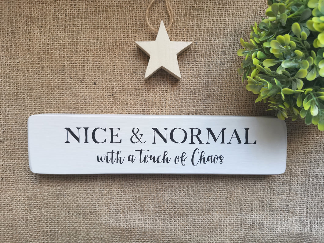 Nice & Normal with a touch of Chaos - Wooden Sign